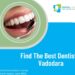 Dentist In Vadodara | Top 1 Dental Clinic In Vadodara